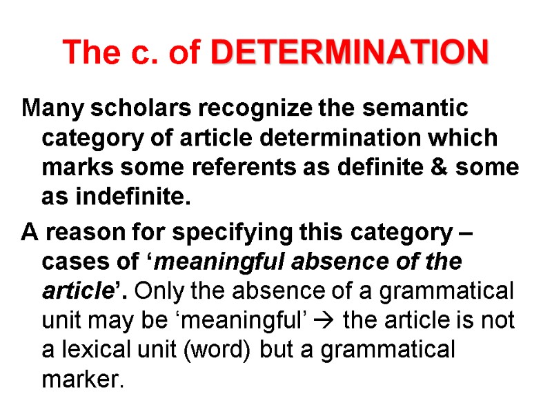 The c. of DETERMINATION Many scholars recognize the semantic category of article determination which